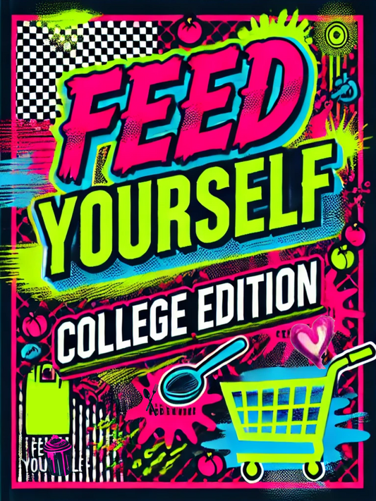 Feed Yourself College Edition - Meal Prep, One-Pot Meals and Shopping Smarts